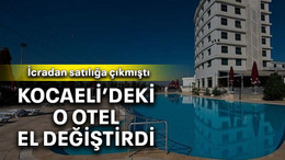 Kocaeli’deki o otel el değiştirdi